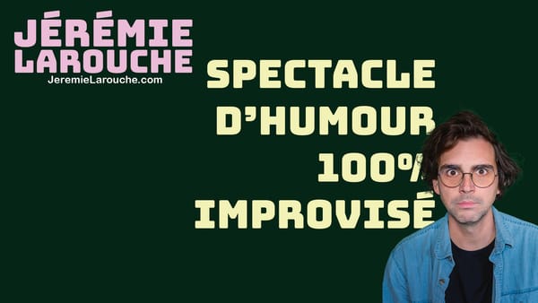 Spectacle d'Humour 100% improvisé avec Jérémie Larouche