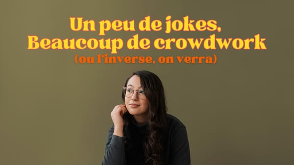 Un peu de jokes, beaucoup de crowdwork